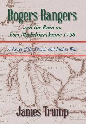 Rogers Rangers and the Raid on Fort Michilimackinac 1758