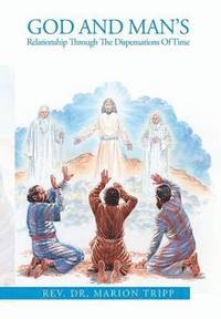 bokomslag God and Man's Relationship Through The Dispensations Of Time
