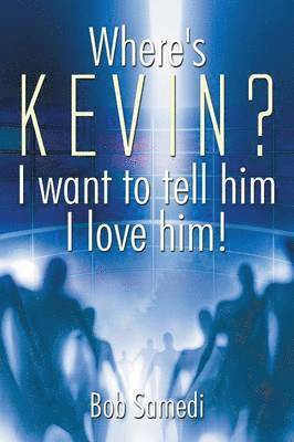 Where's Kevin? I want to tell him I love him! 1