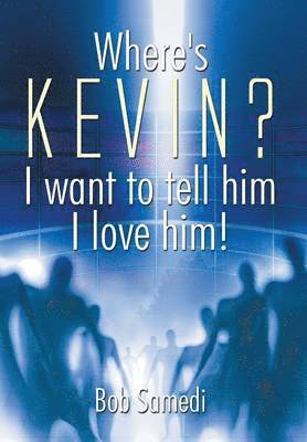 Where's Kevin? I want to tell him I love him! 1