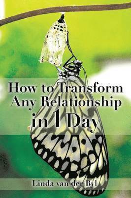 How to Transform Any Relationship in 1 Day 1