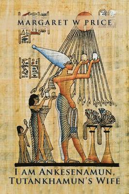 I am Ankesenamun, Tutankhamun's Wife 1