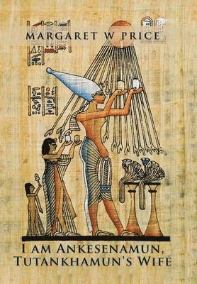 bokomslag I am Ankesenamun, Tutankhamun's Wife