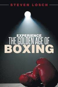 bokomslag Experiencing the Golden Age of Boxing