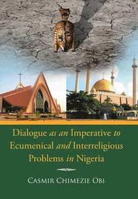 bokomslag Dialogue as an Imperative To Ecumenical and Interreligious Problems in Nigeria