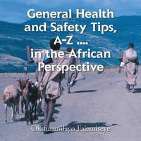 bokomslag General Health and Safety Tips, A-Z . . . . in the African Perspective