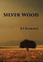 B T Burridge, B. T. Burridge - Silver Wood, Inbunden