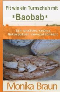 Monika Braun - Fit wie ein Turnschuh mit Baobab: Ein uraltes, reines Naturpulver revolutioniert., Häftad