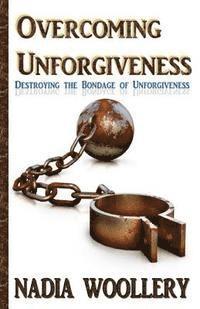 bokomslag Overcoming Unforgiveness: destroying the bondage of unforgiveness