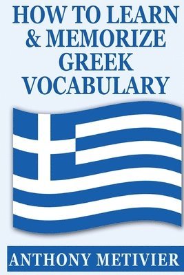 Anthony Metivier - How to Learn and Memorize Greek Vocabulary, Häftad