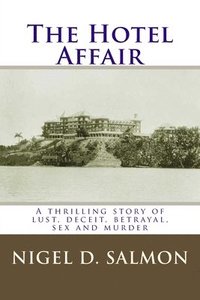 bokomslag The Hotel Affair: A thrilling story of lust, deceit, betrayal, sex and murder