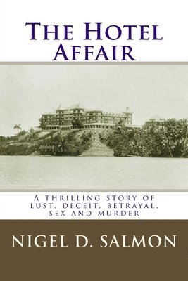 The Hotel Affair: A thrilling story of lust, deceit, betrayal, sex and murder 1