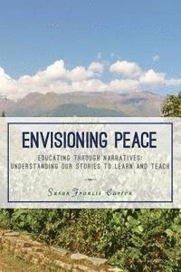 bokomslag Envisioning Peace: Educating Through Narratives: Understanding Our Stories to Learn and Teach