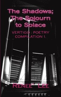 bokomslag The Shadows, The Sojourn to Solace: Vertigo: Poetry Compilation 1