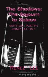 bokomslag The Shadows, The Sojourn to Solace: Vertigo: Poetry Compilation 1