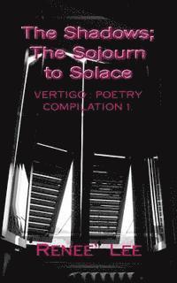 Renee' a. Lee - The Shadows, The Sojourn to Solace: Vertigo: Poetry Compilation 1, Häftad