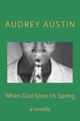 When God Gives Us Spring: a novella 1