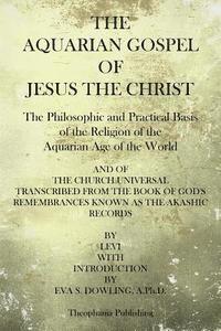 bokomslag The Aquarian Gospel of Jesus the Christ: The Philosphic and Practical Basis of the Religion of the Aquarian Age of the World
