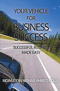 bokomslag Your Vehicle for Business Success: Successful Business Made Easy