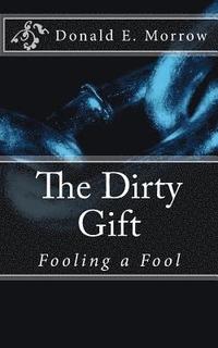 bokomslag The Dirty Gift: Fooling a Fool