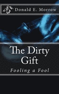 The Dirty Gift: Fooling a Fool 1