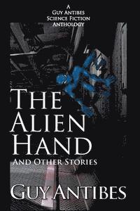 bokomslag The Alien Hand and other stories: A Guy Antibes Science Fiction Anthology