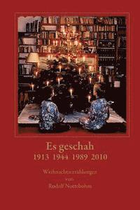 bokomslag Es Geschah 1913 1944 1989 2010: Weihnachtsgeschichten