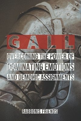 bokomslag Gall: Overcoming the Power of Dominating Emotions and Demonic Assignments