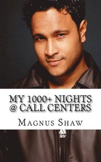 bokomslag My 1000+ Nights @ Call Centers: First Ever, First Hand Account by a Sr. CCE