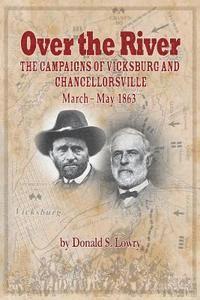 bokomslag Over the River: The Campaigns of Vicksburg and Chancellorsville, March -- May 1863