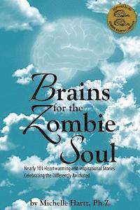 Michelle Hartz Ph. Z. - Brains for the Zombie Soul: Nearly 101 Heartwarming and Inspirational Stories Celebrating the Differently Animated, Häftad