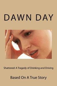 bokomslag Shattered: A Tragedy of Drinking and Driving: Based On A True Story