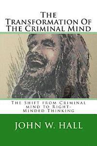 The Transformation Of The Criminal Mind: Shifting from Criminal mind to Right-Minded Thinking 1