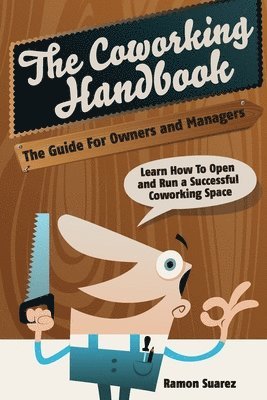 The Coworking Handbook: Learn How To Create and Manage a Succesful Coworking Space 1