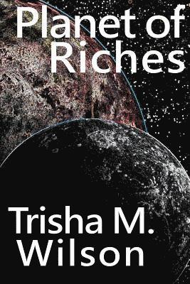 Trisha M. Wilson - Planet of Riches, Häftad