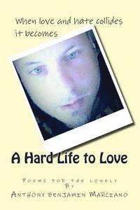 A Hard Life To Love: book of poems 1