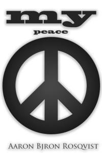 Aaron Bjorn Rosqvist - My Peace: How to stay off autopilot and in the driver's seat of life., Häftad