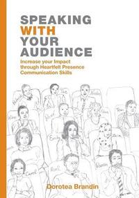 bokomslag Speaking WITH your Audience: Increase your Impact through Heartfelt Presence Communication Skills