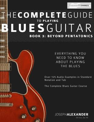 bokomslag The Complete Guide to Playing Blues Guitar: Book Three - Beyond Pentatonics