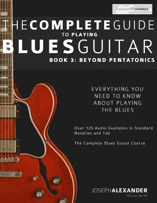 Joseph Alexander - The Complete Guide to Playing Blues Guitar: Book Three - Beyond Pentatonics, Häftad