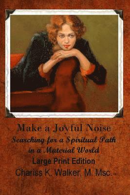 Make a Joyful Noise: Searching for a Spiritual Path in a Material World 1