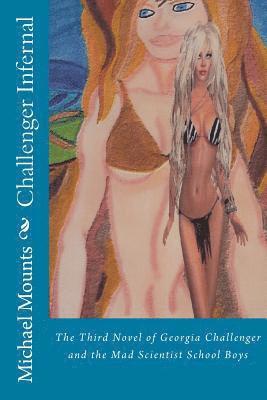 Michael W. Mounts - Challenger Infernal: The Third Book of the Mad Scientist School Boys Trilogy, Häftad
