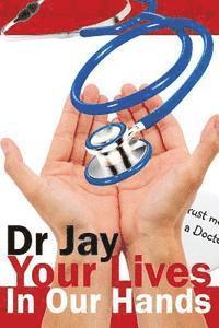 bokomslag Your Lives In Our Hands: Based on true stories from a retired hospital doctor