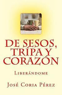 bokomslag De Sesos, Tripa y Corazón: Liberándome
