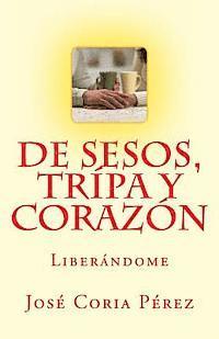 bokomslag De Sesos, Tripa y Corazón: Liberándome