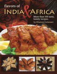 bokomslag Flavors of India & Africa: More than 100 tasty family recipes