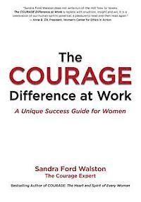 bokomslag The COURAGE Difference at Work: A Unique Success Guide for Women