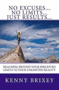 bokomslag No Excuses... No Limits... Just Results...: Reaching beyond excuses and perceived limits to your unlimited reality