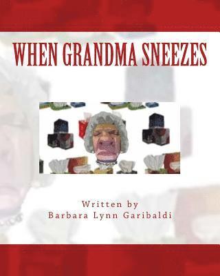 When Grandma Sneezes: Funny things happen when grandma sneezes. Her grandchildren tell a wild and crazy story about how loud and scary grand 1