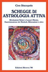 Schegge di Astrologia Attiva: Rivoluzioni Solari e Lunari Mirate, Esorcizzazione dei Simboli, Rilocazioni e altro 1